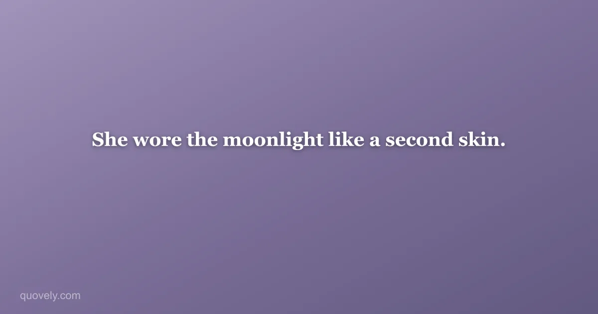 She wore the moonlight like a second skin. — Aesthetic quote from Quovely