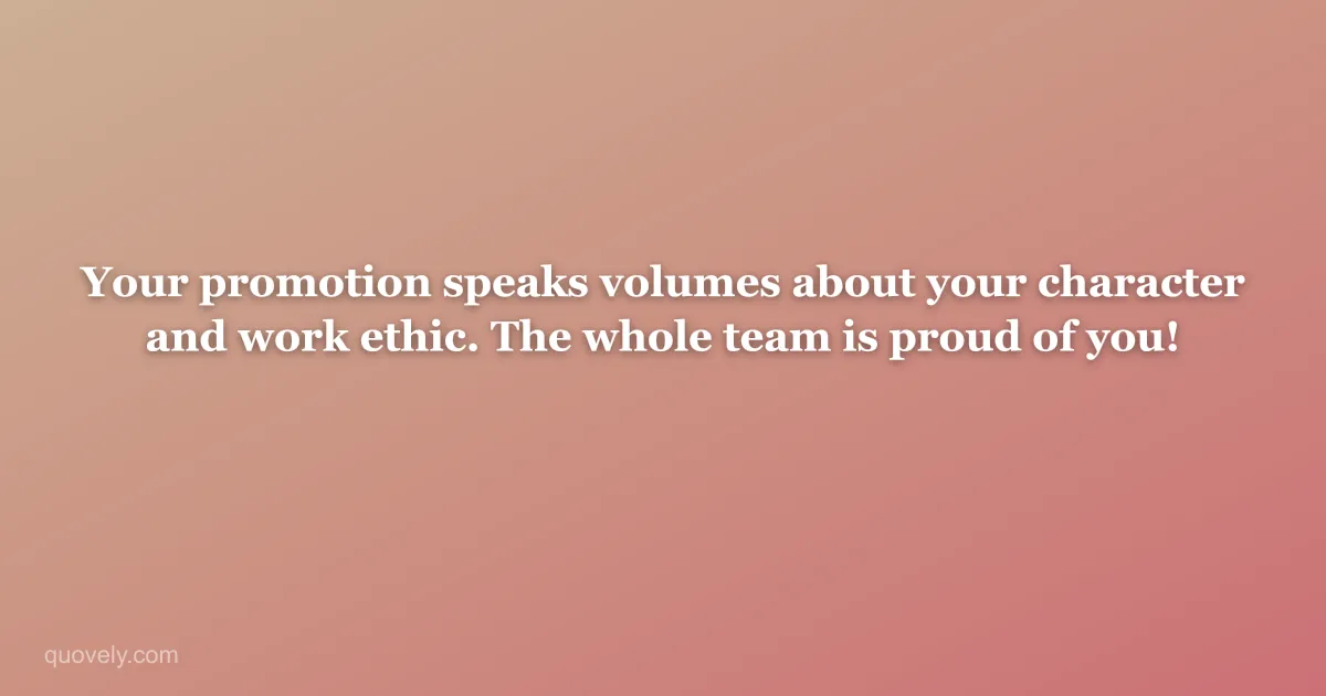 Your promotion speaks volumes about your character and work ethic. The whole team is proud of you! — Congratulations message from Quovely