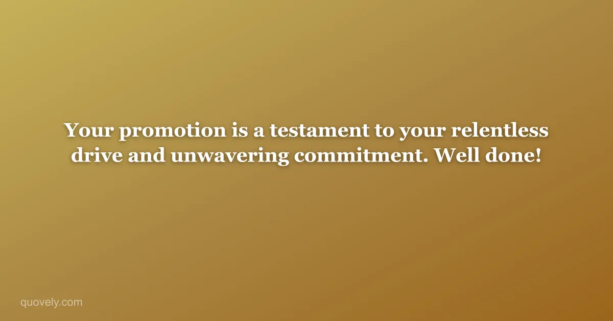 Your promotion is a testament to your relentless drive and unwavering commitment. Well done! — Congratulations message from Quovely