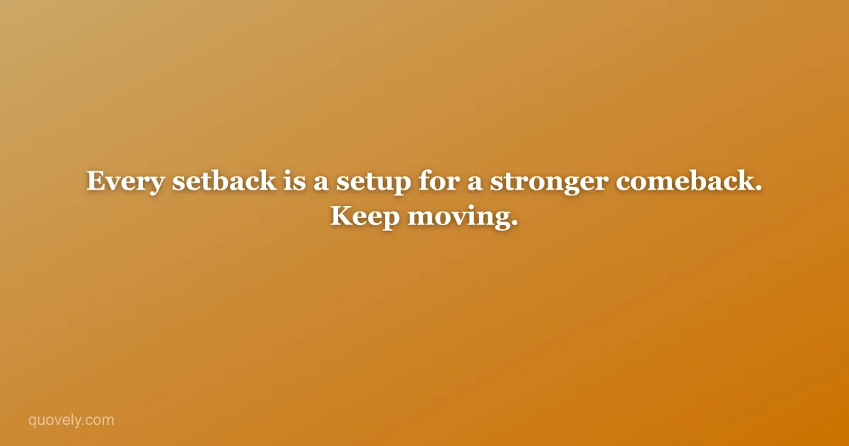 Every setback is a setup for a stronger comeback. Keep moving. — Motivational quote from Quovely