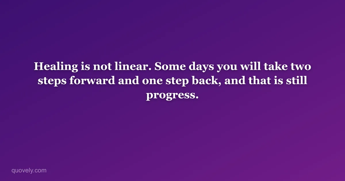 Healing is not linear. Some days you will take two steps forward and one step back, and that is still progress. — Self-care quote from Quovely